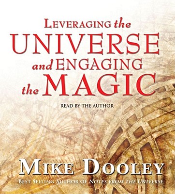 Leveraging the Universe and Engaging the Magic - Dooley, Mike (Read by)