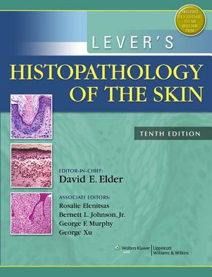 Lever's Histopathology of the Skin - Elder, David E, MB, Chb (Editor), and Elenitsas, Rosalie, Dr., MD (Editor), and Johnson, Bernett L, Jr. (Editor)
