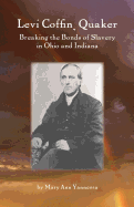 Levi Coffin: Quaker Breaking Bonds of Slavery in Ohio and Indiana