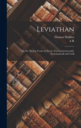 Leviathan: Or the Matter, Forme & Power of a Commonwealth, Ecclesiasticall and Civill