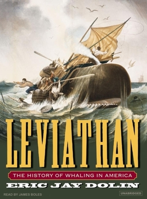 Leviathan: The History of Whaling in America - Dolin, Eric Jay, and Boles, James (Narrator)