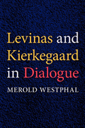 Levinas and Kierkegaard in Dialogue