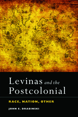 Levinas and the Postcolonial: Race, Nation, Other - Drabinski, John E
