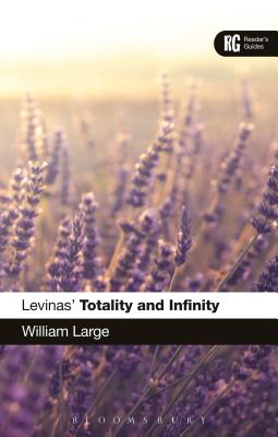 Levinas' 'Totality and Infinity': A Reader's Guide - Large, William, Dr.