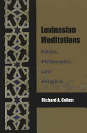 Levinasian Meditations: Ethics, Philosophy, and Religion - Cohen, Richard