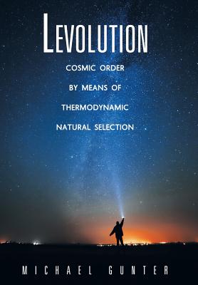 Levolution: Cosmic Order by Means of Thermodynamic Natural Selection - Gunter, Michael