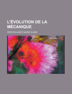 L'Evolution de La Mecanique - Duhem, Pierre Maurice Marie