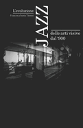 L'evoluzione Jazz delle arti visive dal '900