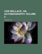 Lew Wallace; An Autobiography Volume 2