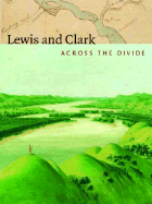 Lewis and Clark: Across the Divide - Gilman, Carolyn, and Ronda, James P (Introduction by)