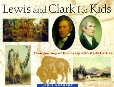 Lewis and Clark for Kids: Their Journey of Discovery with 21 Activities Volume 9 - Herbert, Janis