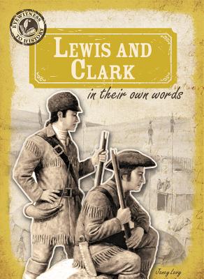 Lewis and Clark in Their Own Words - Levy, Janey
