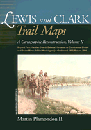 Lewis and Clark Trail Maps: A Cartographic Reconstruction, Volume II - Plamondon, Martin