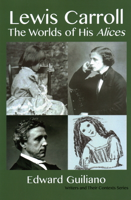 Lewis Carroll: Worlds of His Alices - Guiliano, Edward