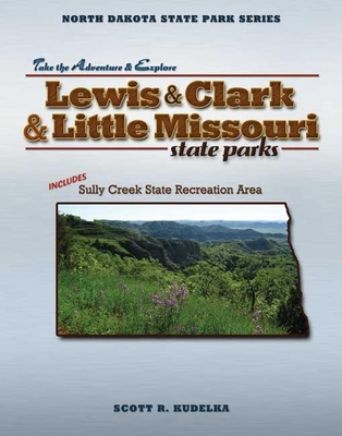 Lewis & Clark and Little Missouri State Parks - Kudelka, Scott