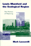 Lewis Mumford and the Ecological Region: The Politics of Planning