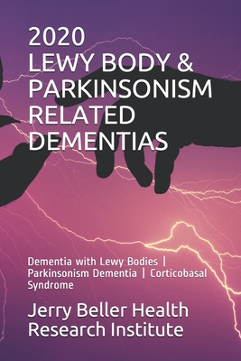 Lewy Body & Parkinsonism Related Dementias: Dementia with Lewy Bodies - Parkinsonism Dementia - Corticobasal Syndrome - Health, Beller, and Research, Brain, and Briggs, John (Editor)