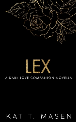 Lex: A Dark Love Series Companion Novella - T Masen, Kat