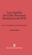 Lex Aquilia (Digest IX, 2, Ad Legem Aquiliam). on Gifts Between Husband and Wife (Digest XXIV, 1, de Donationibus Inter Virum Et Uxorem): Text and Commentary