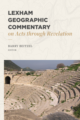 Lexham Geographic Commentary on Acts Through Revelation - Beitzel, Barry J (Editor)
