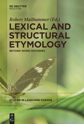 Lexical and Structural Etymology: Beyond Word Histories - Mailhammer, Robert, Dr. (Editor)