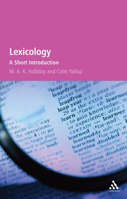 Lexicology: A Short Introduction - Halliday, M a K, and Yallop, Colin