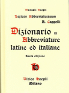 Lexicon Abbreviaturarum: Dizionario Di Abbreviature Latine Ed Italiane