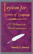 Lexicon for Lovers of Language: A Dictionary for Word Connoisseurs - Christ, Henry I