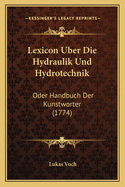 Lexicon Uber Die Hydraulik Und Hydrotechnik: Oder Handbuch Der Kunstworter (1774)