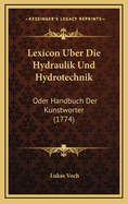 Lexicon Uber Die Hydraulik Und Hydrotechnik: Oder Handbuch Der Kunstworter (1774)