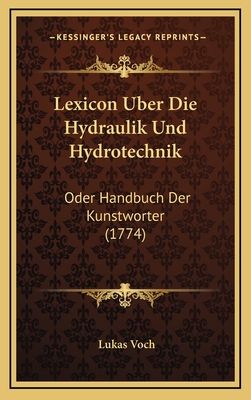 Lexicon Uber Die Hydraulik Und Hydrotechnik: Oder Handbuch Der Kunstworter (1774) - Voch, Lukas