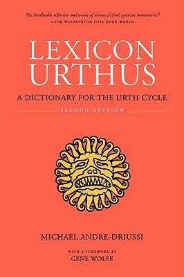 Lexicon Urthus, Second Edition - Andre-Driussi, Michael, and Wolfe, Gene (Foreword by)