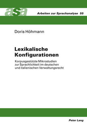 Lexikalische Konfigurationen: Korpusgestuetzte Mikrostudien Zur Sprachlichkeit Im Deutschen Und Italienischen Verwaltungsrecht - Ehlich, Konrad (Editor), and Hhmann, Doris