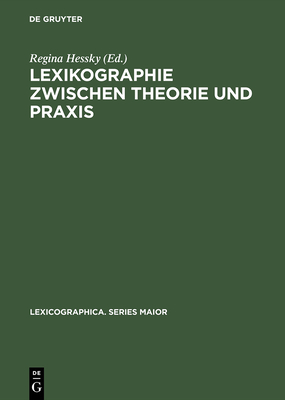 Lexikographie Zwischen Theorie Und PRAXIS: Das Deutsch-Ungarische Wrterbuchprojekt - Hessky, Regina (Editor)