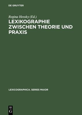 Lexikographie Zwischen Theorie Und Praxis: Das Deutsch-Ungarische Worterbuchprojekt - Hessky, Regina (Editor)