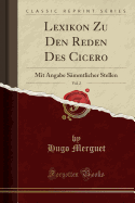 Lexikon Zu Den Reden Des Cicero, Vol. 2: Mit Angabe Smmtlicher Stellen (Classic Reprint)