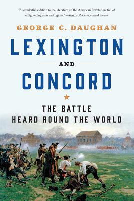 Lexington and Concord: The Battle Heard Round the World - Daughan, George C