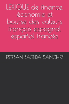 Lexique de Finance, ?conomie Et Bourse Des Valeurs Fran?ais Espagnol Et Espaol Franc?s - Alvarez, Francois (Translated by), and Bastida Sanchez, Esteban