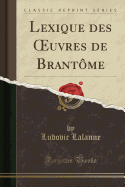 Lexique Des Oeuvres de Brantome (Classic Reprint)