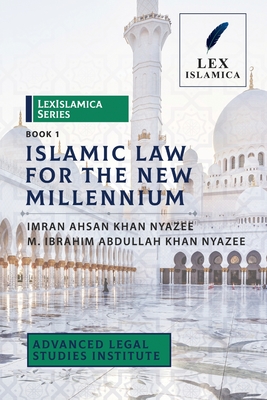 LexIslamica Series - Book 1 - Islamic Law for the New Millennium - Nyazee, Imran Ahsan Khan, and Nyazee, M Ibrahim Abdullah Khan