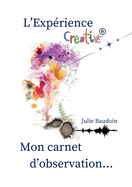 L'Exprience creative(R): mon carnet d'observation...