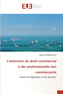 L'extension du droit commercial ? des professionnels non commer?ants