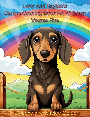 Lexy And Kaylee's Canine Coloring Book For Children Volume Five - Golden, Lexy A, and Gato, Angel S (Editor)