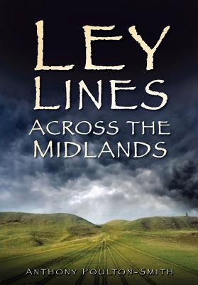 Ley Lines Across the Midlands - Poulton-Smith, Anthony