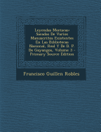 Leyendas Moriscas: Sacadas De Varios Manuscritos Existentes En Las Bibliotecas Nacional, Real Y De D. P. De Gayangos; Volume 3 - Robles, Francisco Guillen