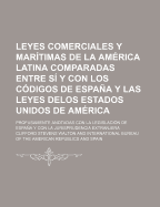 Leyes Comerciales y Mar?timas de la Am?rica Latina Comparadas Entre S? y Con Los C?digos de Espaa y Las Leyes de Los Estados Unidos de Am?rica, Vol. 4 of 5: Profusamente Anotadas Con La Legislaci?n de Espaa y Con La Jurisprudencia Extranjera
