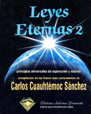 Leyes Eternas 2: Principios Universales de Superacion y Valores - Sanchez, Carlos Cuauhtemoc