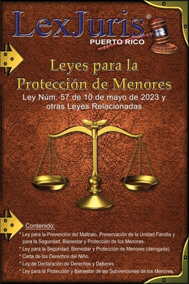 Leyes para la Proteccion de Menores.: Ley Num. 57 de mayo de 2023 y Otras Leyes Relacionadas. - D?az Rivera, Juan M (Editor), and Rico, Lexjuris de Puerto