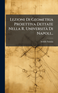 Lezioni Di Geometria Proiettiva Dettate Nella R. Universit? Di Napoli...