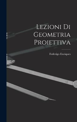 Lezioni di Geometria Proiettiva - Enriques, Federigo